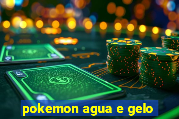 pokemon agua e gelo